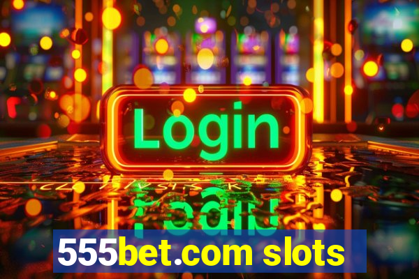 555bet.com slots